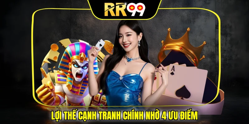 Lợi thế cạnh tranh chính nhờ 4 ưu điểm