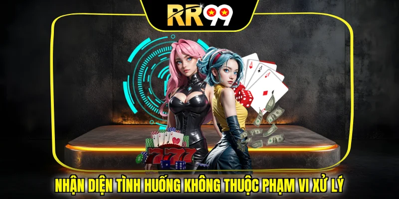 Nhận diện tình huống không thuộc phạm vi xử lý