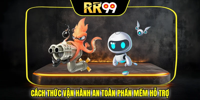 Cách thức vận hành an toàn phần mềm hỗ trợ