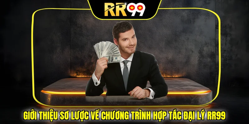 Giới thiệu sơ lược về chương trình hợp tác đại lý RR99