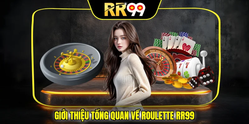 Giới thiệu tổng quan về Roulette RR99